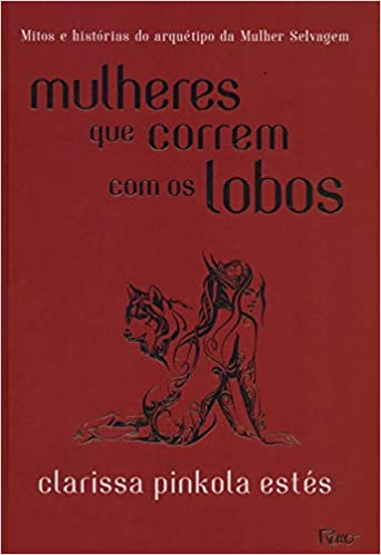 Mulheres que correm com os lobos: Mitos e histórias do arquétipo da Mulher Selvagem Capa dura – Edição padrão, 17 setembro 2018