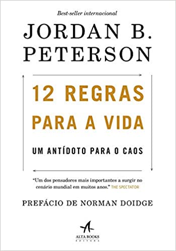 12 regras para a vida: Um antídoto para o caos Ca...